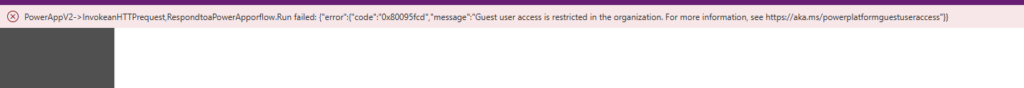 Run failed: {"error":{"code":"0x80095fcd","message":"Guest user access is restricted in the organization. For more information, see https://aka.ms/powerplatformguestuseraccess"}}